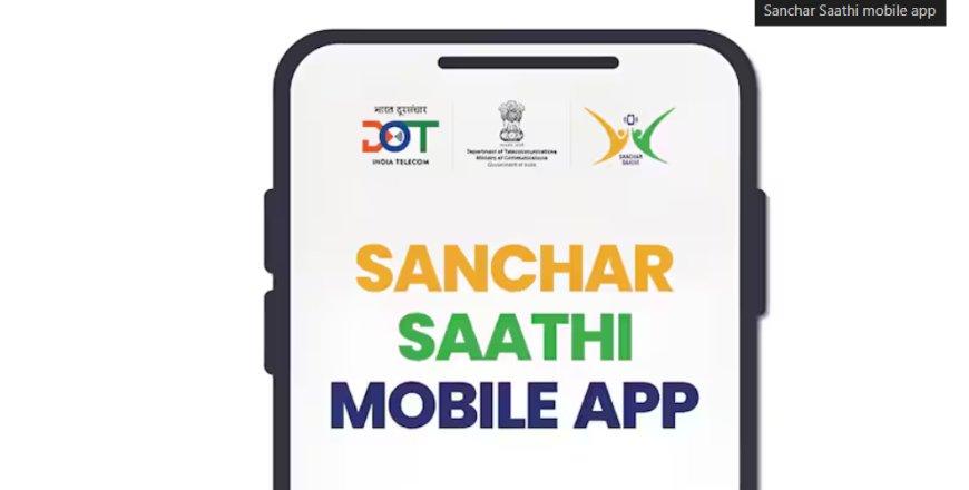 Sanchar Saathi App Launched to Fortify Telecom Security for Citizens