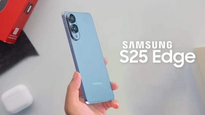 Samsung Galaxy S25 Edge Set to Launch on May 13 Worldwide